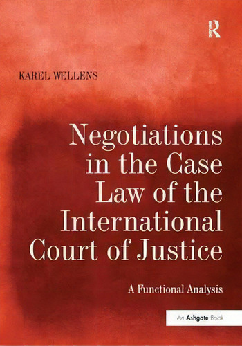 Negotiations In The Case Law Of The International Court Of Justice, De Karel Wellens. Editorial Taylor Francis Ltd, Tapa Blanda En Inglés
