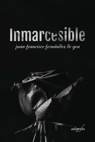 Inmarcesible, De Fernández De Gea , Juan Francisco.., Vol. 1.0. Editorial Autografía, Tapa Blanda, Edición 1.0 En Español, 2018