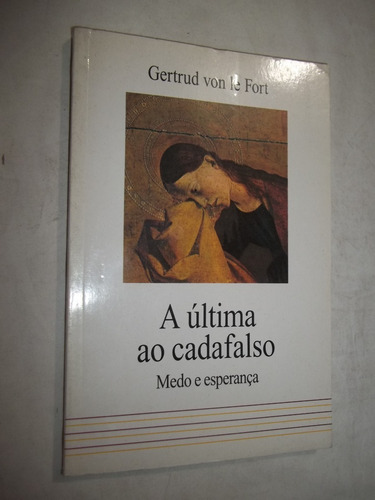 Livro - A Última Ao Cadafalso - Medo E Esperança