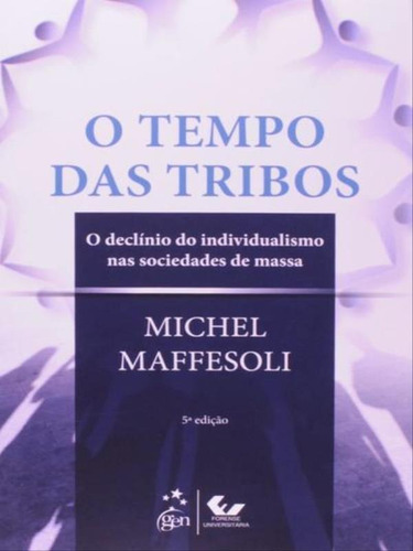 O Tempo Das Tribos, De Maffesoli, Michel. Editora Forense Universitaria, Capa Mole, Edição 5ª Edição - 2014 Em Português