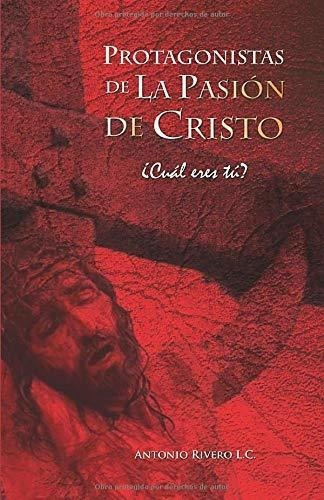 Protagonistas De La Pasion De Cristo Cual Eres..., De Rivero L.c., P. Anto. Editorial Legionarios De Cristo, A.r. En Español