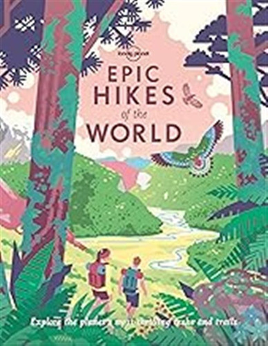 Lonely Planet Epic Hikes Of The World 1: Explore The Planet'