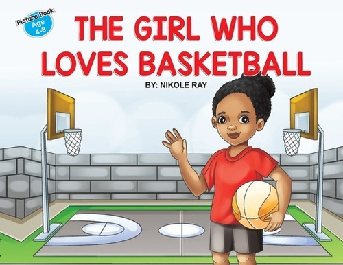 The Girl Who Loves Basketball, De Ray, Nikole. Editorial Lightning Source Inc, Tapa Blanda En Inglés