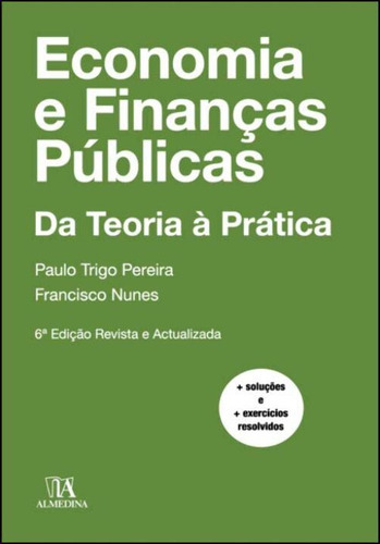 Economia E Financas Publicas - Da Teoria A Pratica, De Pereira, Paulo E Nunes, Francisco., Vol. Finanças Públicas. Editora Almedina, Capa Mole Em Português, 20