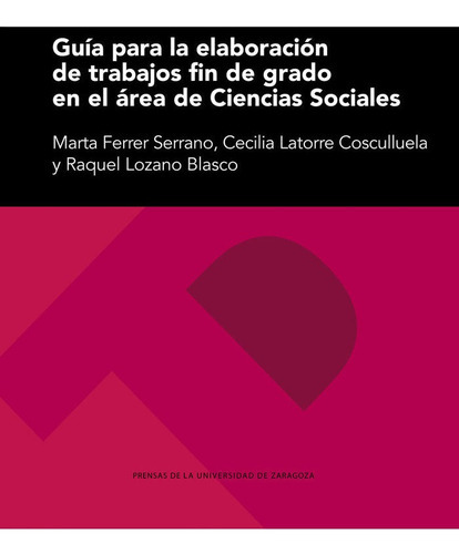 Guia Para La Elaboracion De Trabajos Fin De Grado En El Area, De Ferrer Serrano, Marta. Editorial Prensas De La Universidad De Zaragoza, Tapa Blanda En Español