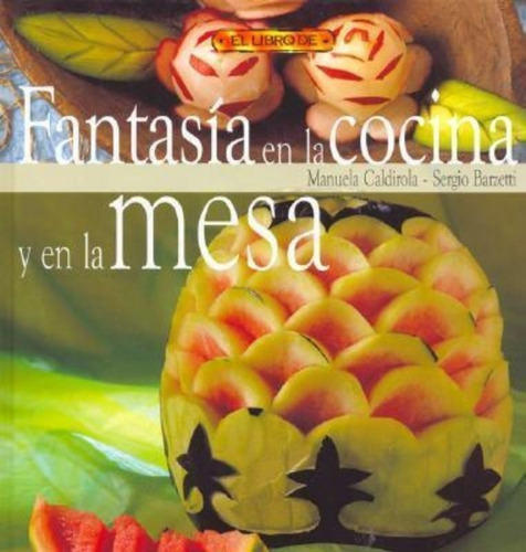 Fantasia En La Cocina Y En La Mesa / Sergio Barzetti