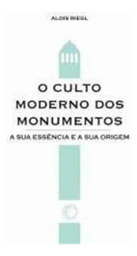 O Culto Moderno Dos Monumentos: Sua História E Suas Origens, De Riegl, Alois. Editora Perspectiva, Capa Mole, Edição 1ª Edição - 2014 Em Português