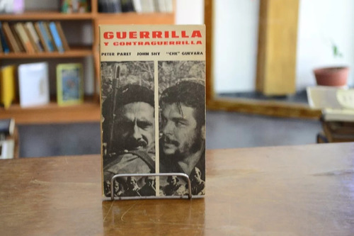 Guerrilla Y Contraguerrilla. Peter Paret, John Shi Y Guevara