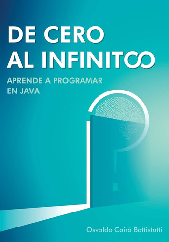 De Cero Al Infinito. Aprende A Programar En Java. / Osvaldo 