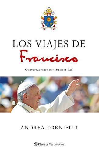 Los Viajes De Francisco: Conversaciones Con Su Santidad -pla