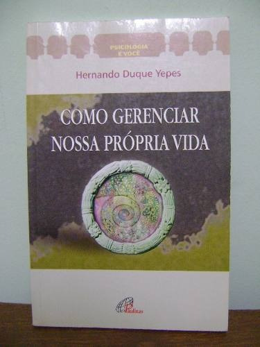Livro Como Gerenciar Nossa Própria Vida - Hernando D. Yepes