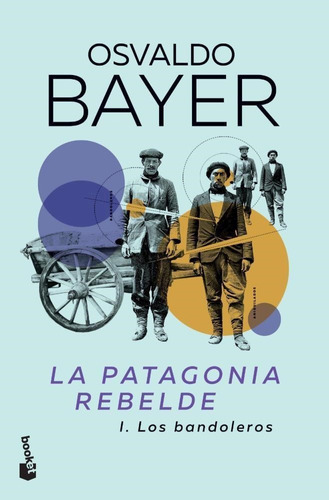 Libro Patagonia Rebelde. 1 Los Bandoleros, La - Bayer, Osval