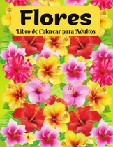 Comprar Flores Libro De Colorear Para Adultos: Paginas Para Colorear