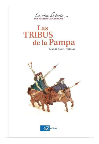Pueblos Originarios Las Tribus De La Pampa Historia Az