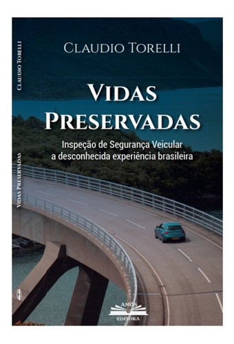 Livro - Vidas Preservadas - Inspeção De Segurança Veicular, A Desconhecida Experiência Brasileira