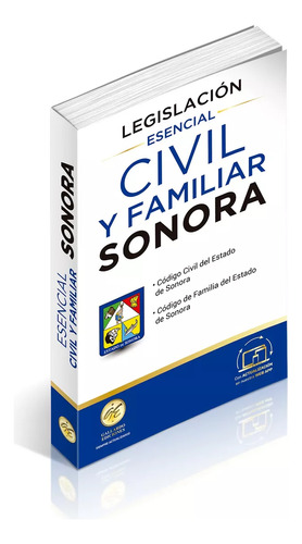 Legislación Esencial Civil Y Familiar De Sonora 2024. Código Civil. Código De Familia. Leyes Complementarias En Materia Civil