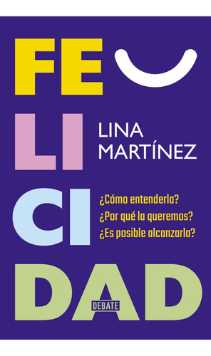 Felicidad ¿cómo Entenderla? ¿por Qué La Queremos?