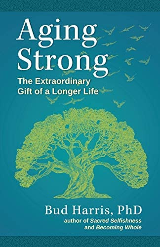 Aging Strong: The Extraordinary Gift Of A Longer Life, De Harris, Bud. Editorial Daphne Publications, Tapa Blanda En Inglés