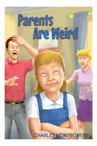 Comprar Parents Are Weird, De Charles Montgomery. Editorial Charles Montgomery Books, Tapa Dura En Inglés