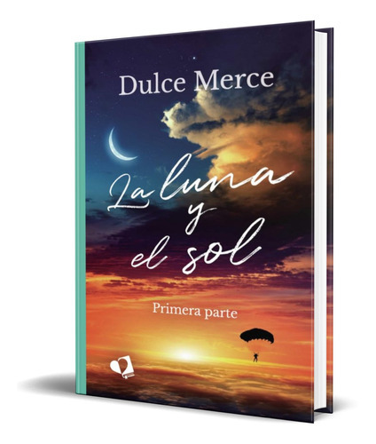 La Luna Y El Sol I, De Dulce Merce. Editorial Mil Amores, Tapa Blanda En Español, 2021