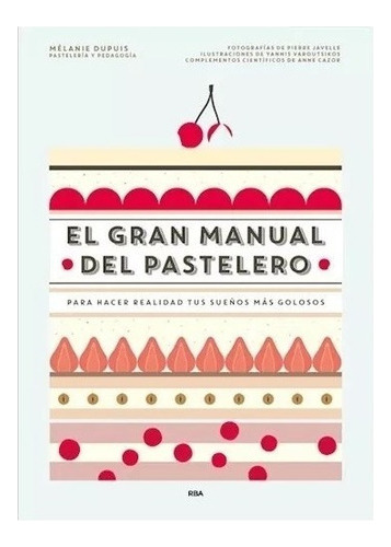 Libro El Gran Manual Del Pastelero - Melanie Dupuis