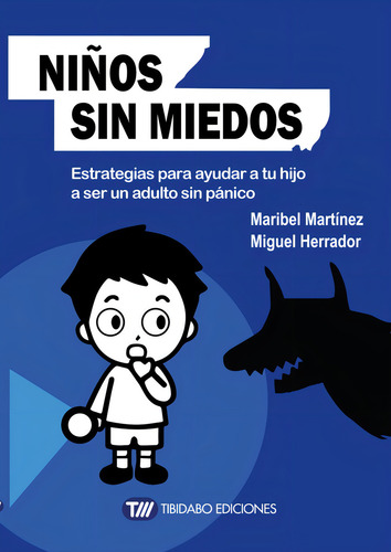 Niãâ±os Sin Miedos: Estrategias Para Ayudar A Tu Hijo A Ser Un Adulto Sin Pánico, De Martínez, Maribel., Vol. 1. Editorial Tibidabo Ediciones, S.a., Tapa Blanda En Español, 2015