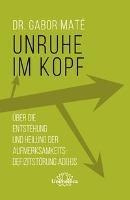 Unruhe Im Kopf - Gabor Maté (alemán)