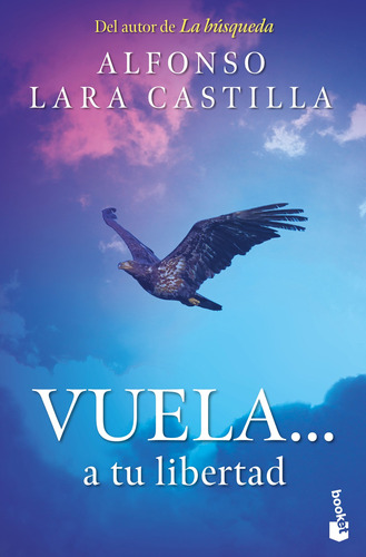 Vuela... a tu libertad, de Lara Castilla, Alfonso. Serie Autoayuda Editorial Booket México, tapa blanda en español, 2022
