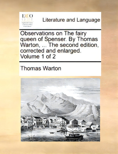 Observations On The Fairy Queen Of Spenser. By Thomas Warton, ... The Second Edition, Corrected A..., De Warton, Thomas. Editorial Gale Ecco Print Ed, Tapa Blanda En Inglés