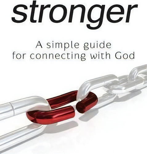 Stronger - A Simple Guide For Connecting With God: A Simple Guide For Connecting With God, De Cj Rapp., Vol. 1. Editorial Infusion Publishing - Unfading Beauty Ministries, Tapa Blanda En Inglés