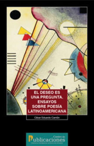 El Deseo Es Una Pregunta, Ensayos Sobre Poesía Latinoamericana, De César Eduardo Carrión. Editorial Ecuador-silu, Tapa Blanda, Edición 2018 En Español