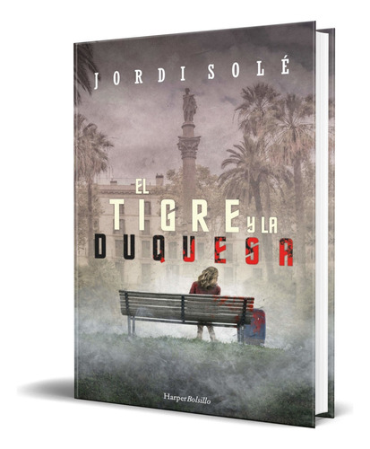 El Tigre Y La Duquesa, De Jordi Solé. Editorial Harpercollin, Tapa Blanda En Español, 2021