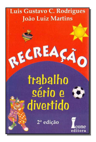 Recreação - Trabalho Sério E Divertido, De Rodrigues, Luis E Martins, Joao. Editora Icone Em Português