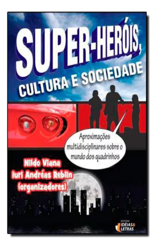 Livro Super - Heróis, Cultura E Sociedade