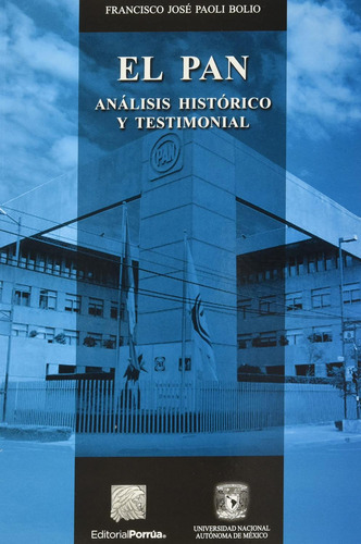 El PAN: análisis histórico y testimonial: No, de Paoli Bolio, Francisco José., vol. 1. Editorial Porrúa, tapa pasta blanda, edición 1 en español, 2016