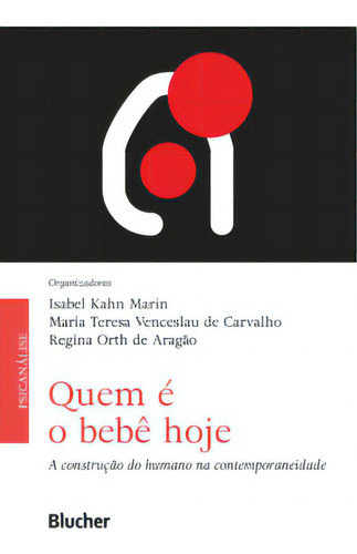 Quem É O Bebê Hoje: A Construção Do Humano Na Contemporaneidade, De Aragão De. Editora Blucher, Capa Mole Em Português, 2022