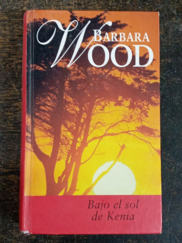 Bajo El Sol De Kenia * Barbara Wood * Rba *