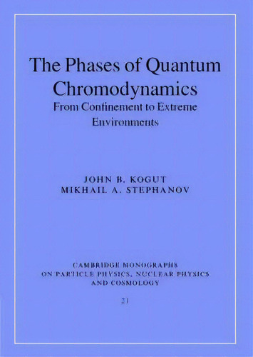 Cambridge Monographs On Particle Physics, Nuclear Physics And Cosmology: The Phases Of Quantum Ch..., De John B. Kogut. Editorial Cambridge University Press, Tapa Dura En Inglés