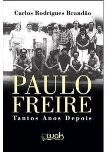Paulo Freire - Tantos Anos Depois, De Brandão, Carlos Rodrigues. Editora Wak, Capa Mole Em Português
