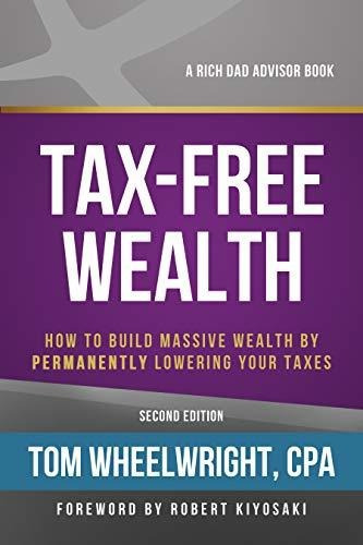 Tax-free Wealth : How To Build Massive Wealth By Permanently Lowering Your Taxes, De Tom Wheelwright. Editorial Bzk Press, Tapa Blanda En Inglés