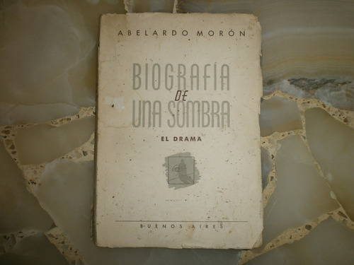 Biografia De Una Sombra Abelardo Moron El Drama Buenos Aires