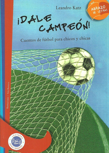 Dale Campeón!: Cuentos De Fútbol Para Chicos Y Chicas - Seri