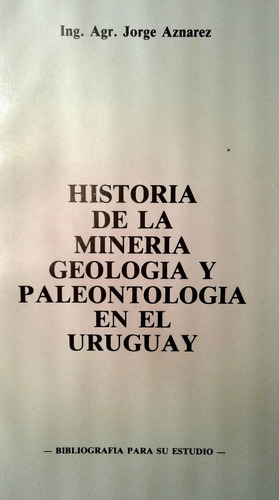 Historia De La Minería, Geología Y Paleontología En Uruguay