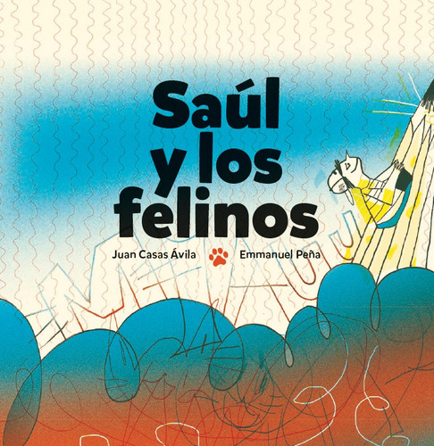 Saúl y los felinos, de Casas Ávila, Juan. Editorial Cayuco, tapa dura en español, 2019