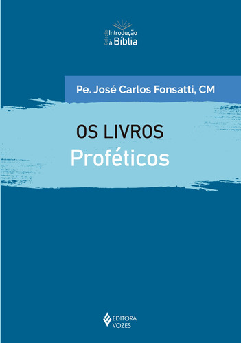 Os livros proféticos, de Fonsatti, Pe. José Carlos. Série Introdução à Bíblia Editora Vozes Ltda., capa mole em português, 2022