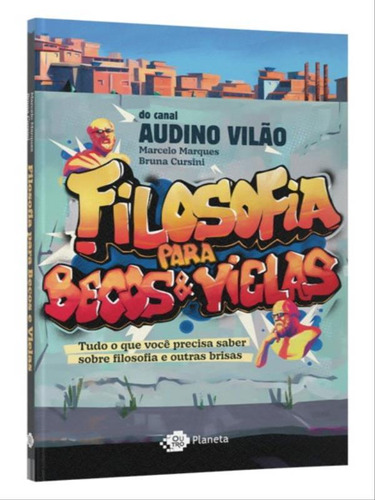 Filosofia Para Becos E Vielas: Tudo O Que Você Precisa Saber Sobre Filosofia E Outras Brisas, De Marques, Marcelo / Cursini, Bruna / Vilão, Audino. Editora Outro Planeta, Capa Mole Em Português