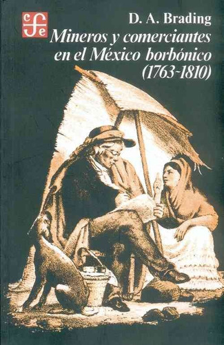 Mineros Y Comerciantes En El Mexico Borbonico (1763-1810)