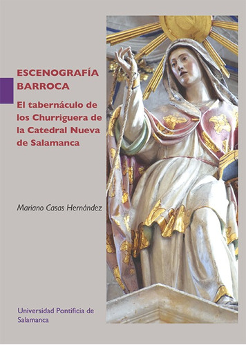 Escenografãâa Barroca. El Tabernãâ¡culo De Los Churriguera De La Catedral Nueva De Salamanca, De Mariano Casas Hernández. Editorial Universidad Pontificia De Salamanca, Tapa Blanda En Español