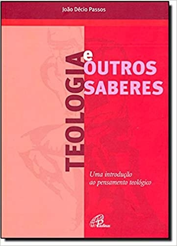 Livro Teologia E Outros Saberes - Uma Introdução Ao Pensamento Teológico - Passos, João Delcio [2010]