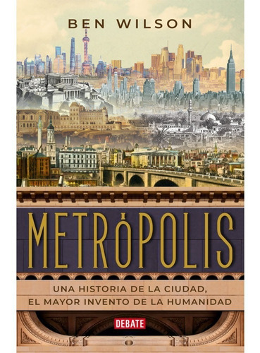 Metrópolis Una Historia De La Ciudad, El Mayor Invento De La